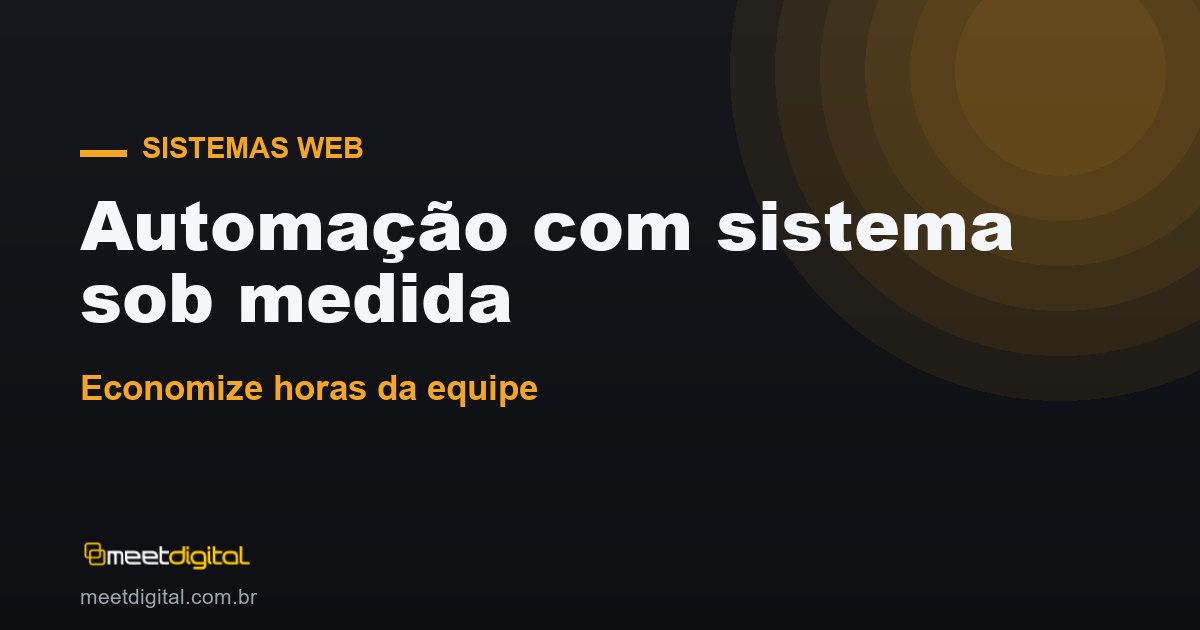 Automação: como um sistema sob medida economiza horas da equipe