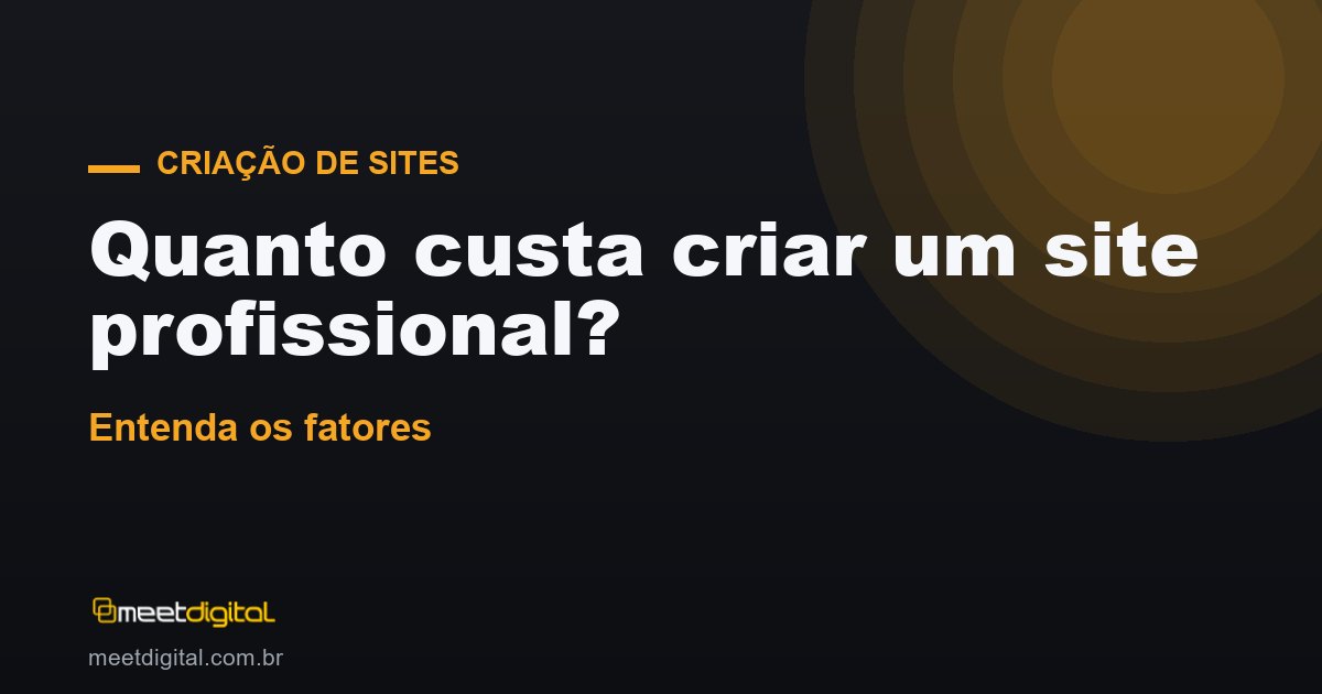 Quanto custa criar um site profissional? Entenda os fatores