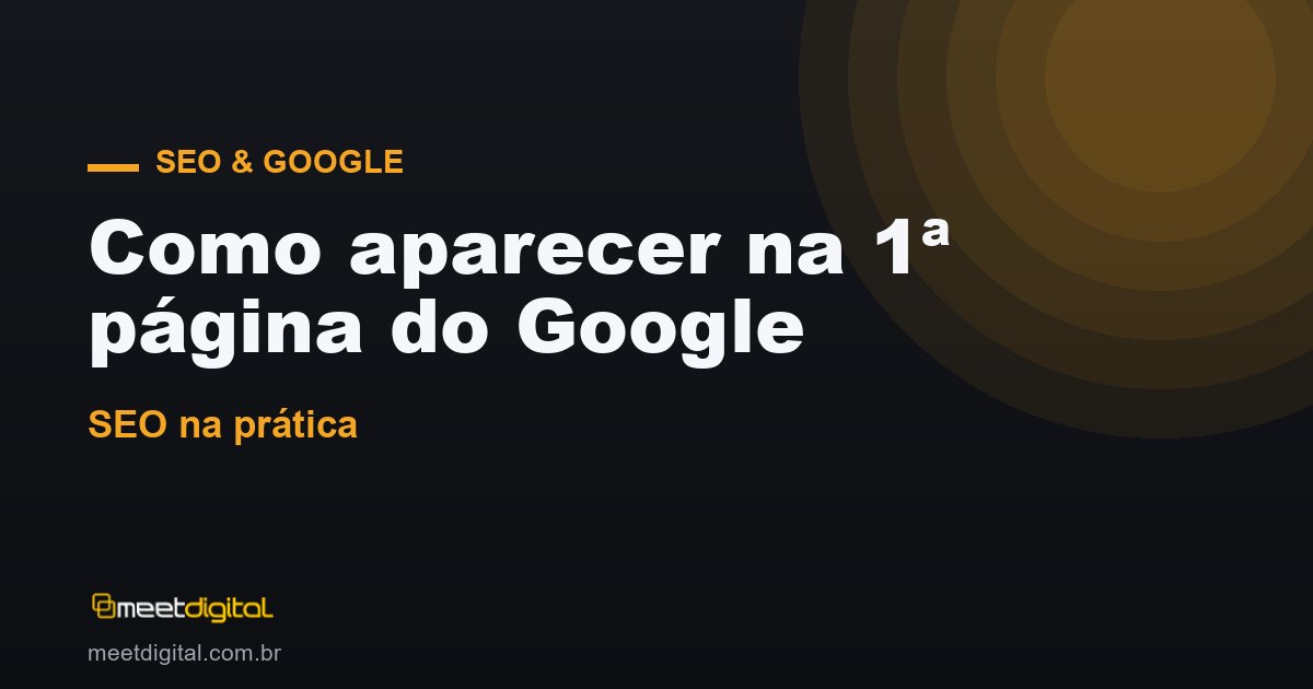 SEO na prática: como aparecer na primeira página do Google